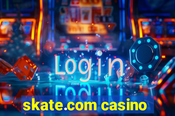 skate.com casino